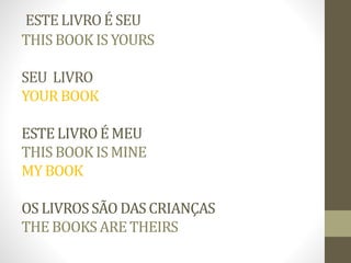 ESTELIVROÉ SEU
THIS BOOK IS YOURS
SEU LIVRO
YOUR BOOK
ESTELIVROÉ MEU
THIS BOOK IS MINE
MY BOOK
OS LIVROSSÃO DAS CRIANÇAS
THE BOOKS ARE THEIRS
 