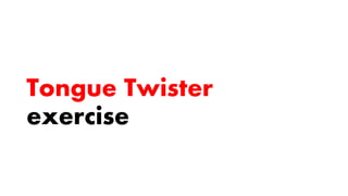 Tongue Twister
exercise
 
