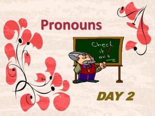 Pronouns
DAY 2
 