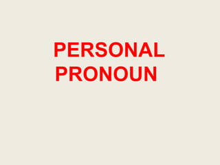 PERSONAL
PRONOUN
 