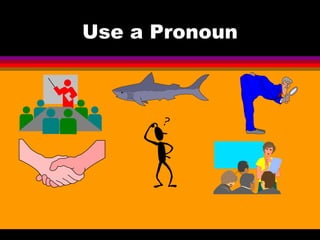 Use a Pronoun 