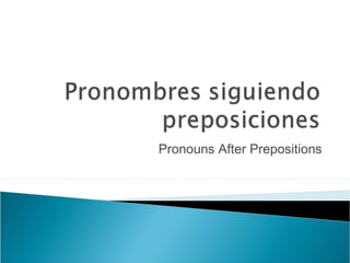 Pronouns After Prepositions
 