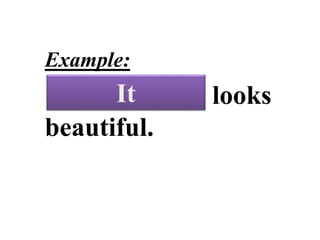 PERSONAL
PRONOUNS
Example:
The classroom looks
beautiful.
It
 