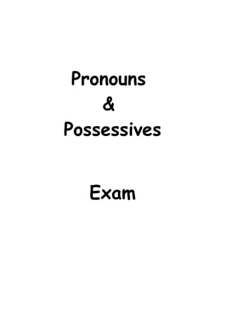 Pronouns
    &
Possessives


  Exam
 
