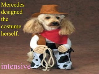 Mercedes designed the costume herself. intensive 