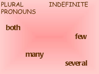 PLURAL  INDEFINITE PRONOUNS both    few  many  several 
