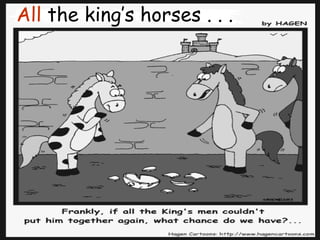 All  the king’s horses . . . 