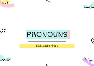 English 2023 / 2024
PRONOUNS
 