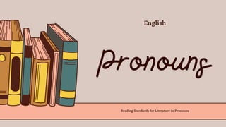 Pronouns
Reading Standards for Literature in Pronouns
English
 