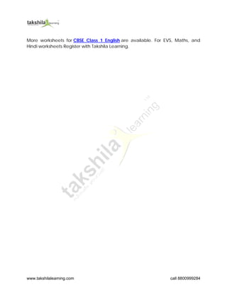 www.takshilalearning.com call 8800999284
More worksheets for CBSE Class 1 English are available. For EVS, Maths, and
Hindi worksheets Register with Takshila Learning.
 