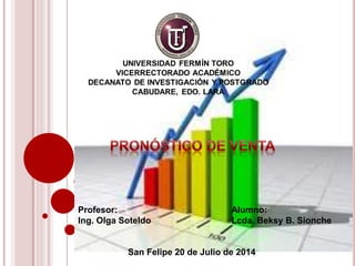 Alumno:
Lcda. Beksy B. Sionche
San Felipe 20 de Julio de 2014
Profesor:
Ing. Olga Soteldo
 