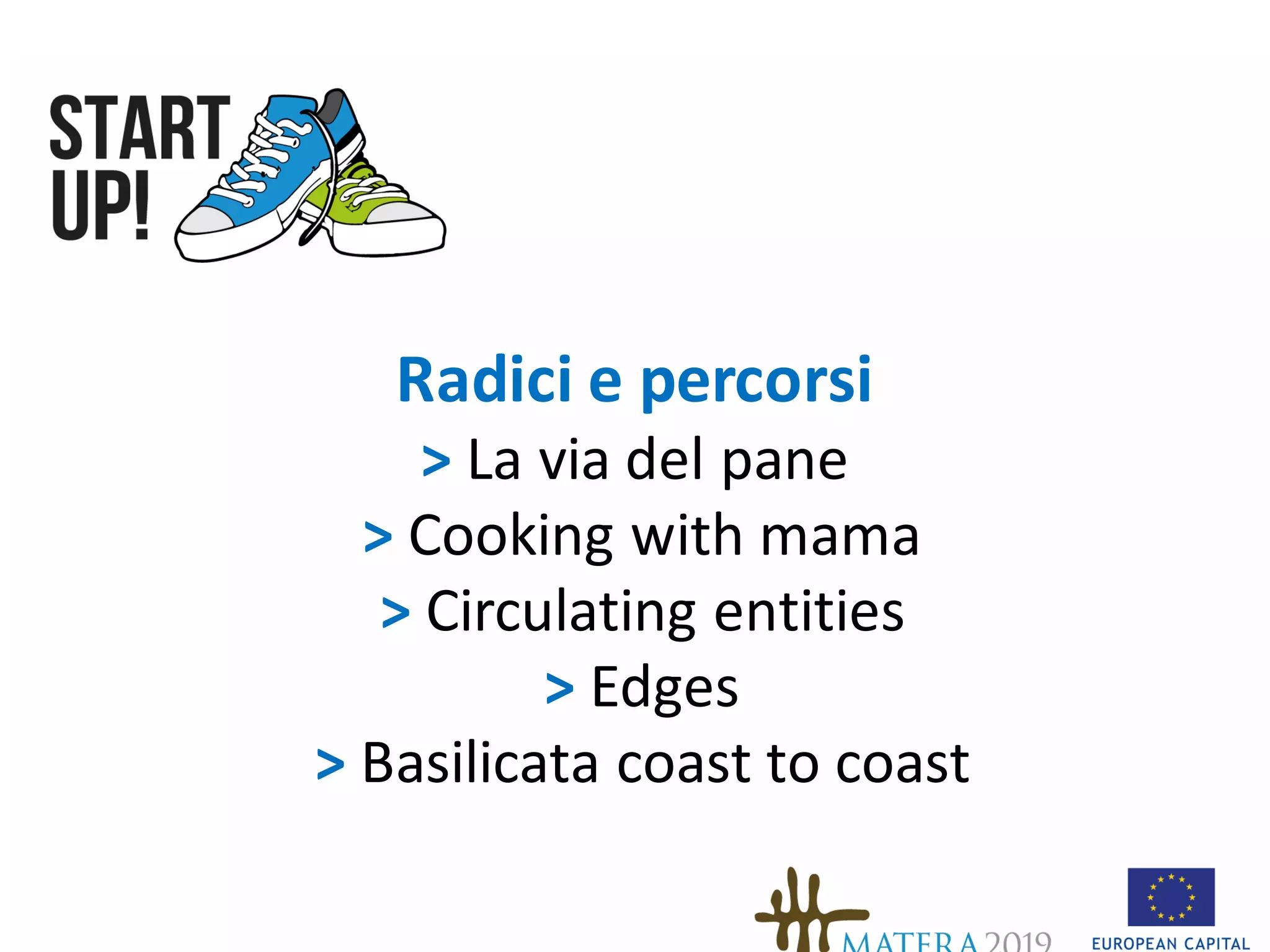 Radici e	percorsi
>	La	via	del pane
>	Cooking	with mama
>	Circulating entities
>	Edges
>	Basilicata coast to	coast
 