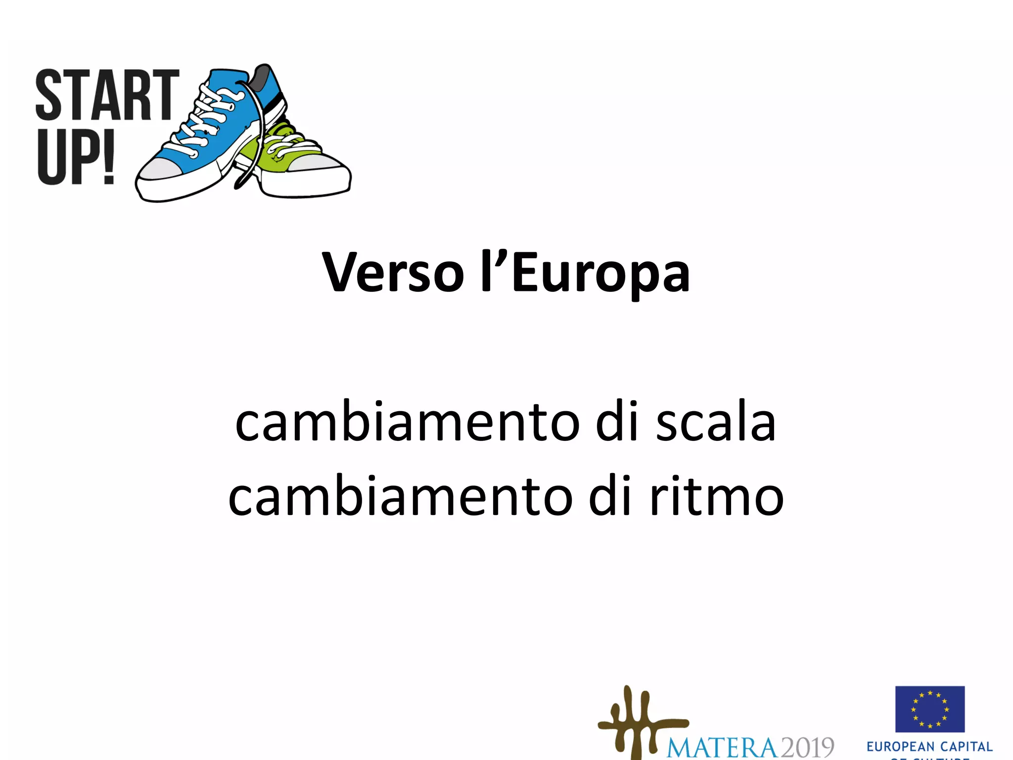 Verso	l’Europa
cambiamento di	scala
cambiamento di	ritmo
 