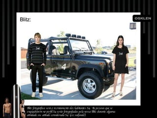 Blitz: Blitz fotográfica: será o recrutamento dos habitantes S4.  As pessoas que se enquadrarem no perfil S4 serão fotografadas pela nossa Blitz durante alguma atividade ou  atitude considerada S4  (ex: surfando). 
