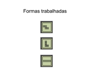 Formas trabalhadas
 