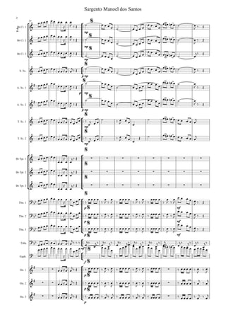 °
¢
°
¢
°
¢
™™
™™
™™
°
¢
™™
°
¢
™™
™™
°
¢
™™
™™
°
¢
™™
™™
™™
°
¢
™™
™™
™™
°
¢
™™
°
¢
™™
°
¢
™™
™™
™™
Bb Cl. 1
Bb Cl. 2
Bb Cl. 3
S. Sx.
A. Sx. 1
A. Sx. 2
T. Sx. 1
T. Sx. 2
Bb Tpt. 1
Bb Tpt. 2
Bb Tpt. 3
Tbn. 1
Tbn. 2
Tbn. 3
Tuba
Euph.
Hn. 1
Hn. 2
Hn. 3
mp
14
mp
mp
p mp
p mp
p mp
mp
mp
p mf
p mf
p mf
mf
f
p
p
p
&
. %
2
&
. %
&
. %
&
. %
&
# .
%
&
# .
%
&
. %
&
. %
&
.
%
∑ ∑ ∑ ∑ ∑ ∑ ∑ ∑
&
.
%
∑ ∑ ∑ ∑ ∑ ∑ ∑ ∑
&
.
%
∑ ∑ ∑ ∑ ∑ ∑ ∑ ∑
?bb
%
?
bb
%
?bb
%
?bb
.
%
?
.
%
&
# ∑ ∑
.
%
∑
&
# ∑ ∑
.
%
∑
&
# ∑ ∑
. %
∑
œ œ œ œ œ œ œ œ
≈
œ œ
J ‰ Œ ˙ œ œ œ œ ˙ œ œ œ œ
œ œ œ œ
œ œ# œn œ ˙ œ
J ‰ Œ
œ œ œ œ œ œ œ œ
≈
œ œ
J ‰ Œ ˙ œ œ œ œ ˙ œ œ œ œ
œ œ œ œ
œ œ# œn œ ˙ œ
J
‰ Œ
œ œ œ œ œ œ œ œ≈œ œ
J
‰ Œ
˙ œ œ œ œ
˙ œ œ œ œ
œ œ œ œ œ œ# œn œ ˙ œ
j‰ Œ
œ œ œ œ œ œ
œ œ≈œ œ
j‰ Œ ˙ œ œ œ œ ˙ œ œ œ œ
œ œ œ œ
œ œ# œn œ ˙ œ
J ‰ Œ
œ œ œ œ œ œ
œ œ≈œ œ
J ‰ Œ
˙ œ œ œ œ ˙ œ œ œ œ
œ œ œ œ
œ œ# œn œ ˙ œ
J ‰ Œ
œ œ œ œ œ œ
œ œ≈œ œ
J ‰ Œ
˙ œ œ œ œ ˙ œ œ œ œ
œ œ œ œ
œ œ# œn œ ˙ œ
J ‰ Œ
œ œ œ œ œ œ œ œ≈œ œ œ œ œ ‰
œ
j œ œ
˙ ‰ œ
J œ œ
œ
˙ œ œ# œn œ œ œ œ œ œ
j
œ œ œ œ œ œ
œ œ≈œ œ œ œ œ ‰
œ
j œ œ
˙ ‰ œ
J
œ œ œ
Œ ˙ œ œ# œn œ œ œ œ œ œ
j
œ œ œ œ œ œ
œ œ
≈
œ œ
j‰ Œ
œ œ œ œ œ œ
œ œ
≈
œ œ
j‰ Œ
œ œ œ œ œ œ
œ œ
≈
œ œ
j‰ Œ
œ œ œ œ œ œ œ œ
≈
œ œ
œ œ œ
‰
œ œ œ œ
‰
œ
J ‰
œ
J ‰
œ œ œ œ
‰
œ
J ‰
œ
J ‰
œœœ œ
‰
œ
J ‰
œ
J
œ œ œ œ œ
J ‰ Œ
œ œ œ œ œ œ œ œ
≈
œ œ
œ œ œ
‰ œ œ œ œ ‰ œ
J ‰ œ
J ‰ œ œ œ œ ‰ œ
J ‰ œ
J ‰ œœœ œ ‰ œ
J ‰ œ
J
œ œ œ œ œ
J ‰ Œ
œ œ œ œ œ œ œ œ
≈
œ œ
œ œ œ
‰ œ œ œ œ ‰ œ
J
‰ œ
J
‰ œ œ œ œ ‰ œ
J
‰ œ
J
‰ œœœ œ ‰ œ
J
‰ œ
J
œ œ œ œ œ
J ‰ Œ
œ œ œ œ œ œ œ œ™ œ œ
j‰ ‰ ‰ œ
j‰
œ
j‰ œ
j‰
œ
j‰ œ
j‰
œ
j‰ œ
j‰
œ
j‰ œ
j‰
œ
j‰ œ
j
œ
j‰
œ
j‰
œ
j‰
œ
j‰
œ œ œ œ œ œ œ œ
≈
œ œ
œ œ œ ˙ œ œ œ œ
‰
œ œ œ œ œ
œ œ œ œ œ œ œ
œ œ# œn œ
‰
œ œ œ œ œ œ œ œ œ
œ œ≈œ œ
j‰ Œ ‰ œ œ œ œ ‰ œ
J ‰ œ
J ‰ œ œ œ œ ‰ œ
J ‰ œ
J ‰ œœœ œ ‰ œ œ œ œ ‰ œ
J ‰ œ
J
œ œ≈œ œ
j‰ Œ ‰ œ œ œ œ ‰ œ
J
‰ œ
J
‰ œ œ œ œ ‰ œ
J
‰ œ
J
‰ œœœ œ ‰ œ œ œ œ ‰ œ
j ‰ œ
j
œ œ≈œ œ
j‰ Œ ‰ œ œ œ œ ‰ œ
j‰ œ
j ‰ œ œ œ œ ‰ œ
j‰ œ
j ‰ œœœ œ ‰ œ œ œ œ ‰ œ
j ‰ œ
j
Sargento Manoel dos Santos
2
 