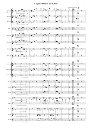 °
¢
°
¢
ü
†
™™
™™
™™
ü
†
™™
ü
†
™™
™™
ü
†
™™
™™
ü
†
™™
™™
™™
ü
†
™™
™™
™™
ü
†
™™
ü
†
™™
ü
†
™™
™™
™™
°
¢
™™
™™
™™
°
¢
™™
°
¢
™™
™™
°
¢
™™
™™
°
¢
™™
™™
™™
°
¢
™™
™™
™™
°
¢
™™
°
¢
™™
°
¢
™™
™™
™™
Bb Cl. 1
Bb Cl. 2
Bb Cl. 3
S. Sx.
A. Sx. 1
A. Sx. 2
T. Sx. 1
T. Sx. 2
Bb Tpt. 1
Bb Tpt. 2
Bb Tpt. 3
Tbn. 1
Tbn. 2
Tbn. 3
Tuba
Euph.
Hn. 1
Hn. 2
Hn. 3
f
1. 2.72
f
f
f
f
f
f
f
1. 2.
&
%
∑
6
&
%
∑
&
%%
∑
&
%
∑
&
#
%
∑
&
#
%
∑
&
%
∑
&
%
∑
&
%
∑
&
%
∑
&
%
∑
?bb ∑
%
∑
?
bb ∑
%
∑
?bb ∑
%
∑
?bb
%
∑
? ∑
%
∑
&
# ∑
%
∑
&
# ∑
%
∑
&
# ∑
%
∑
œ# œ œ œ œ œ œ œ ˙ ‰ œ
J
œ œ
œ™ œ
J
œ œ œ œ œ™ œ
J
œ œ œ œ ˙
˙ ˙ ˙
œ# œ œ œ œ œ œ œ
˙
‰
œ
j œ œ
œ™ œ
J œ œ œ œ œ™ œ
J œ œ œ œ ˙
˙ ˙ ˙
œ# œ œ œ œ œ œ œ ˙
‰
œ
j œ œ
œ™ œ
J œ œ œ œ œ™ œ
J
œ œ œ œ ˙
˙ ˙ ˙
œ# œ œ œ œ œ œ œ ˙ ‰
œ
j œ œ
œ™ œ
J
œ œ œ œ œ™ œ
J œ œ œ œ ˙ ˙ ˙ ˙
œ# œ œ œ œ œ œ œ ˙
‰ œ
j œ œ
œ™ œ
J
œ œ œ œ œ™ œ
J
œ œ œ œ ˙ ˙ ˙ ˙
œ# œ œ œ œ œ œ œ ˙
‰ œ
j œ œ œ™ œ
J œ œ œ œ œ™ œ
J œ œ œ œ ˙ ˙ ˙ ˙
œ# œ œ œ œ œ œ œ ˙ ‰
œ
j œ œ
œ™ œ
J œ œ œ œ œ™ œ
J œ œ œ œ
˙ ˙ ˙ ˙
œ# œ œ œ œ œ œ œ ˙ ‰
œ
j œ œ œ™ œ
J œ œ œ œ œ™ œ
J œ œ œ œ
˙ ˙ ˙ ˙
˙# ˙ ˙ ‰
œ
j œ œ
œ™ œ
J œ œ œ œ œ™ œ
J
œ œ œ œ ˙ ˙ ˙ ˙
˙# ˙ ˙ ‰
œ
j œ œ
œ™ œ
J œ œ œ œ œ™ œ
J œ œ œ œ ˙ ˙ ˙ ˙
˙# ˙ ˙ ‰
œ
j œ œ
œ™ œ
J œ œ œ œ œ™ œ
J œ œ œ œ ˙ ˙ ˙ ˙
˙n ˙ ˙ œ™ œ
J
œ œ œ œ œ™ œ
J
œ œ œ œ ˙ ˙ ˙ ˙
˙n ˙ ˙ œ™ œ
J
œ œ œ œ œ™ œ
J œ œ œ œ ˙ ˙ ˙ ˙
˙n ˙ ˙ œ™ œ
J
œ œ œ œ œ™ œ
J œ œ œ œ ˙ ˙ ˙ ˙
˙n ˙ ˙
‰
œ
j œ œ œ
j‰
œ
j‰ œ
j‰
œ
j‰ œ
j‰
œ
j‰ œ œ œ œ ˙ ˙ ˙ ˙
˙# ˙ ˙
œ™ œ
J
œ œ œ œ œ™ œ
J
œ œ œ œ
˙
˙ ˙ ˙
˙# ˙ ˙ ‰ œ œ œ œ ‰ œ
J
‰ œ
J
‰ œ œ œ œ ‰ œ
J
‰ œ
J
˙ ˙ ˙ ˙
˙# ˙ ˙ ‰ œ œ œ œ ‰ œ
J
‰ œ
J
‰ œ œ œ œ ‰ œ
J
‰ œ
J
˙ ˙ ˙ ˙
˙# ˙ ˙ ‰ œ œ œ œ ‰ œ
j‰ œ
j ‰ œ œ œ œ ‰ œ
j‰ œ
j
˙ ˙ ˙ ˙
Sargento Manoel dos Santos
7
 