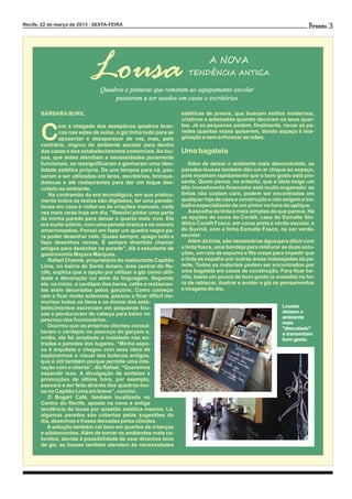 Recife, 22 de março de 2013 - SEXTA-FEIRA                                                                                   3




                            Lousa                                            A NOVA
                                                                    TENDÊNCIA ANTIGA

                                Quadros e pinturas que remetem ao equipamento escolar
                                    passaram a ser usados em casas e escritórios
       BÁRBARA BURIL                                              estéticas de jovens, que buscam estilos modernos,
                                                                  criativos e antenados quando decoram os seus quar-


       C
               om a chegada dos assépticos quadros bran-          tos. Já os pequenos podem, finalmente, riscar as pa-
               cos nas salas de aulas, o giz tinha tudo para se   redes quantas vezes quiserem, dando espaço à ima-
               aposentar e desaparecer de vez, mas, pelo          ginação e sem enfurecer as mães.
       contrário, migrou do ambiente escolar para dentro
       das casas e dos estabelecimentos comerciais. As lou-       Uma bagatela
       sas, que antes atendiam a necessidades puramente
       funcionais, se ressignificaram e ganharam uma iden-           Além de deixar o ambiente mais descontraído, as
       tidade estética própria. De uns tempos para cá, pas-       paredes-lousas também dão um ar chique ao espaço,
       saram a ser utilizadas em lares, escritórios, brinque-     pois mostram rapidamente que o bom gosto está pre-
       dotecas e até restaurantes para dar um toque des-          sente. Quem pensa, no entanto, que a ideia exige um
       colado ao ambiente.                                        alto investimento financeiro está muito enganado: as
          Na contramão da era tecnológica, em que pratica-        tintas não custam caro, podem ser encontradas em
       mente todos os textos são digitados, ter uma parede-       qualquer loja de casa e construção e não exigem o tra-
       lousa em casa é voltar-se às criações manuais, cada        balho especializado de um pintor na hora do aplique.
       vez mais raras hoje em dia. "Resolvi pintar uma parte          A escolha da tinta é mais simples do que parece. Há
       da minha parede para deixar o quarto mais vivo. Ele        as opções de cores da Coralit, caso do Esmalte Sin-
       era muito sóbrio, com uma parede branca e os móveis        tético Coralit Fosco, em cores preta e verde-escolar, e
       amarronzados. Pensei em fazer um quadro negro pa-          da Suvinil, com a linha Esmalte Fosco, na cor verde-
       ra poder desenhar nele. Quase sempre, apago tudo e         escolar.
       faço desenhos novos. É sempre divertido chamar                 Além da tinta, são necessárias água para diluir com
       amigos para desenhar na parede", diz a estudante de        a tinta fosca, uma bandeja para misturar as duas solu-
       gastronomia Mayara Marques.                                ções, um rolo de espuma e fita crepe para impedir que
          Rafael Chamie, proprietário do restaurante Capitão      a tinta se espalhe por outras áreas indesejadas da pa-
       Lima, no bairro de Santo Amaro, área central do Re-        rede. Todos os materiais podem ser encontrados por
       cife, explica que a opção por utilizar o giz como utili-   uma bagatela em casas de construção. Para ficar bo-
       dade e decoração vai além da linguagem. Segundo            nito, basta um pouco de bom gosto (e ousadia) na ho-
       ele, no início, o cardápio dos bares, cafés e restauran-   ra de rabiscar, ilustrar e anotar a giz os pensamentos
       tes eram decorados pelos garçons. Como começa-             e imagens do dia.
       ram a ficar muito extensos, passou a ficar difícil me-
       morizar todos os itens e os donos dos esta-
       belecimentos escreviam em pequenas lou-                                                             Lousas
       sas e penduravam de cabeça para baixo no                                                            deixam o
                                                                                                           ambiente
       pescoço dos funcionários.
                                                                                                           mais
          Ocorreu que os próprios clientes consul-                                                         “descolado”
       tavam o cardápio no pescoço do garçom e,                                                            e transmitem
       então, ele foi ampliado e instalado nas en-                                                         bom gosto.
       tradas e paredes dos lugares. “Minha espo-
       sa é arquiteta e chegou com essa ideia de
       explorarmos o visual dos botecos antigos,
       que é útil também porque permite uma inte-
       ração com o cliente”, diz Rafael. “Queremos
       expandir isso. A divulgação de sorteios e
       promoções de última hora, por exemplo,
       passará a ser feita através dos quadros-lou-
       sa no Capitão Lima em breve”, conclui.
          O Bogart Café, também localizado no
       Centro do Recife, aposta na nova e antiga
       tendência da lousa por questão estética mesmo. Lá,
       algumas paredes são cobertas pelas sugestões do
       dia, desenhos e frases deixadas pelos clientes.
          A solução também cai bem em quartos de crianças
       e adolescentes. Além de tornar os ambientes mais co-
       loridos, devido à possibilidade de usar diversos tons
       de giz, as lousas também atendem às necessidades
 