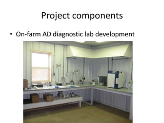 Project components
• On-farm AD diagnostic lab development
 