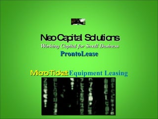 Neo Capital Solutions Working Capital for Small Business ProntoLease Micro Ticket  Equipment Leasing 