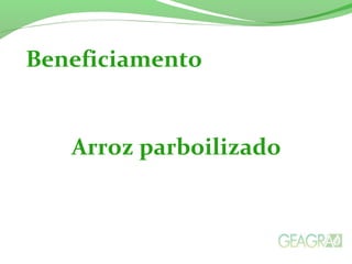Arroz parboilizado
Beneficiamento
 