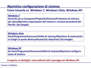 Ripristino configurazione di sistema
Come trovarlo su Windows 7, Windows Vista, Windows XP:
Windows 7
Start/clic dx su Com...