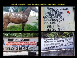 Afinal, um aviso claro é meio caminho para atrair clientes! 