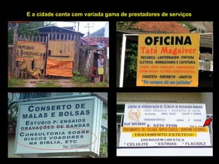 E a cidade conta com variada gama de prestadores de serviços 