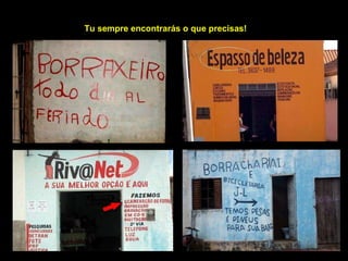 Tu sempre encontrarás o que precisas! 