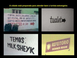 A cidade está preparada para atender bem o turista estrangeiro 