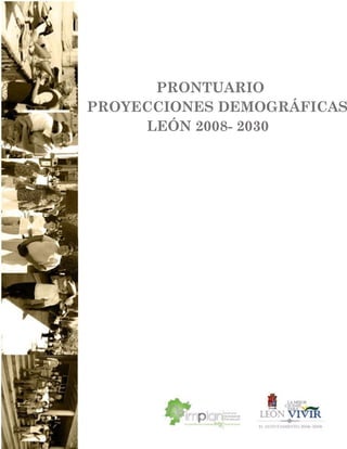 PRONTUARIO
PROYECCIONES DEMOGRÁFICAS
     LEÓN 2008- 2030
 