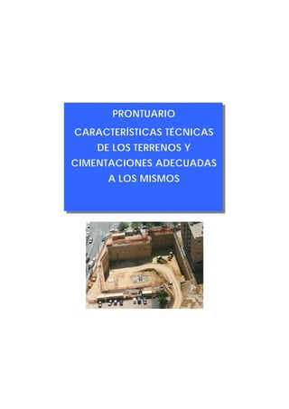 PRONTUARIO
CARACTERÍSTICAS TÉCNICAS
DE LOS TERRENOS Y
CIMENTACIONES ADECUADAS
A LOS MISMOS
 