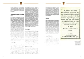 24 25
paraotros,Aínsafuetomadaporelmíticohéroe
asturleonés Bernardo del Carpio, en el siglo IX
(«Primera Crónica General de Alfonso X el Sa-
bio»). (V. también: Escudo de Aragón; Fueros
de Sobrarbe.)
ArchivodelaCoronadeAragón
(ACA).
El ACA custodia documentación de los terri-
torios de la Corona de Aragón, organizada en
nueve secciones diferentes, con setenta y ocho
apartados clasificatorios. Además del Archi-
vo Real, guarda fondos notables del Consejo
de Aragón (v.), remitidos desde Simancas en
1852; de la Real Audiencia (v.) y otros órganos
institucionalesdeCataluña(sigloXIV-1900),in-
cluida la Generalitat, a cuya serie corresponden
documentos que comienzan en 933; comuni-
dades religiosas y varias órdenes militares; pro-
tocolos notariales de la provincia de Barcelona,
reunidos tras la guerra de 1936; y colecciones
de menos relieve, con manuscritos fechables a
partir del siglo XI (griegos, árabes y hebreos). El
fondo número 1 contiene el Archivo Real (Real
Cancillería). El 2, el Consejo Supremo de Ara-
gón (v.). La institución dispone de un Patrona-
to, creado en el año 2006, pero inactivo. Teóri-
camente, se integran en él representantes de los
cuatro territorios españoles de la antigua Co-
rona (Aragón, Cataluña, Valencia y Baleares)
bajolapresidenciadeunministrodelGobierno
central. (V. también: Archivo Real.)
Archivo Real.
Nombre antiguo del núcleo principal y más
importante de documentos que forman el ac-
tual Archivo de la Corona de Aragón (ACA),
archivo de la red estatal ubicado en Barcelona
y dependiente de la Administración central del
Estado. El tamaño y complejidad de la Corona
aconsejaron a Jaime II, en 1318, crear un depó-
sito estable para los documentos reales, impres-
cindibles para el buen gobierno de sus estados.
El archivo de los reyes disfrutó de una admi-
nistración eficaz y técnicamente solvente, con
actividad abundante y expresión políglota. El
primer archivero propiamente dicho fue nom-
brado por el rey en 1346 y la reglamentación
detallada de sus quehaceres se redactó en 1384.
Sus fondos no fueron pensados ni ordenados
en función de los estados de la Corona ni de sus
instituciones, sino del interés del rey, monarca
común a todos los estados. El Archivo Real, con
cientos de miles de documentos clasificados, a
partir de los más antiguos (siglo IX), es uno de
los más importantes del mundo en fondos me-
dievales, por su abundancia, calidad e interna-
cionalidad. Felipe V lo reorganizó en 1738, sin
alterar lo esencial. Fue dotado de un detallado
reglamento en 1754. Pasó a llamarse Archivo
de la Corona de Aragón. Desde el siglo XIX se le
agregaron fondos diversos, procedentes de en-
tidades en extinción. (V. también: Archivo de la
Corona de Aragón; Cancillería Real.)
Arzobispos.
En los estados peninsulares del rey de Aragón,
la cabeza de la iglesia fue el obispo de Narbo-
na (v. Roda) y, tras la restauración canónica
de 1154, el arzobispo de Tarragona, primado
histórico de tradición romana, con jurisdicción
sobre las diócesis de Gerona, Barcelona, Urgel,
Vich, Lérida, Tortosa, Zaragoza, Huesca, Ta-
razona, Pamplona y Calahorra. Este arzobis-
po fue único hasta la creación, en 1318, del de
Zaragoza, pues Alfonso II logró del papa dicha
dignidad metropolitana –superior a la de los
obispos ordinarios– para la iglesia de Zaragoza,
escenario de la coronación donde el rey adqui-
ría su «nombre y título principal».
Audiencia Real.
Se creó una para cada estado de la Corona. De-
rivada probablemente de la Cancillería en el si-
glo XIV, es el «órgano supremo y universal de la
administracióndejusticia,queejercesufunción
en nombre del rey y a costa del reino» (J. Lalin-
de, «Audiencia Real», 1980). La preside el rey
o su lugarteniente. En el siglo XVI, por ausencia
de mayores autoridades residentes, la dirigirá el
regentedelaCancillería(v.),asistidoporcuatro
consejeros expertos, que irán aumentando, con
jurisdicción civil y criminal, régimen de incom-
patibilidades y obligación de residencia. Con la
Nueva Planta (v.), en 1711, la presidirá el capi-
tángeneralylosyanueveconsejerosnotendrán
que ser aragoneses.
Aureolo.
Primer«conde»conocido,estoes,jefepolíticoy
militar del territorio llamado Aragón. La monar-
quíacarolingiadispuso,ensufronterao«marca»
hispánica con el islam, condados como Aragón,
eneloeste,yBarcelona,eneleste.Procedentedel
Périgord, Aureolo (Aureolus, Oriol), que murió
en el año 809, ejercería vigilancia militar sobre
la frontera con Al Ándalus, muy agitada por en-
tonces, pues en Saraqusta, Bahlul ibn Marzuq
se había alzado en 798 contra el emir cordobés
y tomado Wasqa (Huesca) a los Banu Salama.
Ambas las recuperó Amrus ibn Yusuf, oriundo
de Wasqa. Aureolo fue sucedido por Aznar Ga-
líndezI(v.).(V.también:CondesdeAragón.)
Aznar Galíndez.
CondedeAragón(v.)y,después,deUrgelyCer-
daña, por nombramiento de Carlomagno. Con-
troló las dos orillas de los ríos Aragón y Aragón
Subordán. Su hija, Matrona, casó con García el
Malo, hijo de Galindo Belascotenes. Murió en
839.Unatradiciónhistoriográficaantigualopre-
senta como primer conde de Aragón, con olvido
deAureolo(v.).
Planes o estados que manifiestan
el número de pleytos, causas y
expedientes, tanto civiles como
criminales..., Zaragoza, 1799.
(Cortes de Aragón. Fondo
Documental Histórico, L326)
 
