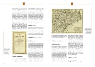 30 31
sucesorio mediante el pacto, la concordia y el
compromiso, cuando en otros tiempos y terri-
torios lo mismo había llevado a guerras civiles
y sangrientas; aunque el proceso [...] no fue
tan pacífico, ni antes ni después de la procla-
mación» (E. Sarasa, «El hecho histórico del
Compromiso de Caspe», 2012). Cuando los
catalanes estudiaron la propuesta aragonesa,
su «división era tal que se presentaron seis
opciones distintas e irreconciliables: Catalu-
ña [...], simplemente, no existió como unidad
y los catalanes aceptaron a Fernando [I], unos
porque consideraron que sus intereses estarían
mejor defendidos [...] y otros porque la elec-
ción de Jaime [de Urgel] podía provocar una
guerra civil [...] o dar lugar a la ruptura de la
unidad de la Corona» (J. L. Martín, «Historia
de la Corona de Aragón», 2002). El papa ara-
gonés Benedicto XIII trabajó con intensidad en
pro de la solución finalmente adoptada.
Castellán de Amposta.
La poderosa orden militar del Hospital de San
Juan de Jerusalén (actualmente, de Malta) tuvo
su centro principal en el castillo de Amposta
desde 1149. Su titular, el castellán, regía la orden
en tierras del conde de Barcelona. Otro prior se
encargaba de Aragón y Navarra. En 1177, el ara-
gonésPedroLópezdeLunarigiódesdeAmpos-
ta la orden en Aragón y Cataluña, separándose
el priorato navarro. El crecimiento de los bienes
sanjuanistas llevó, a comienzos del siglo XIV, a
separarlagestióndeAragónyCataluña.EnAra-
gón siguió con centro en Amposta y gobernó
una treintena de encomiendas. El castellán de
Amposta tenía templo, palacio y convento en
torno a la Zuda de Zaragoza y asistía a Cortes
del reino por el brazo eclesiástico.
Catalán (gentilicio).
Según épocas y contextos, ocurre como con el
término aragonés (v.), pues, aunque con menor
frecuencia, no es raro que sirva para designar
al todo por la parte. Sucede así en medios del
Mediterráneo oriental (v. Almogávares) y del
comercio naval, lo que incluye Italia. También
enusosocasionales,porconvenienciaexpresiva.
Cataluña.V. Principado de Cataluña.
Cataluña (nombre).
De etimología discutida, su primera aparición
tiene sentido geográfico. El término se usa en el
Liber Maiolichinus de Gestis Pisanorum Illus-
tribus (‘Libro mallorquino de las ilustres gestas
de los pisanos’), poema escrito en Pisa, en latín,
entre 1115 y 1120. Narra una cruzada fallida
contra Mallorca, en 1113, obra conjunta de
Pisa, el obispo de Niza y Ramón Berenguer III
deBarcelona.Esteesdenominado«duxcatala-
nensis»(V,90),«rectorcatalanicus»(V,303),
llegado de «Catalania» (II, 18). «Catalania»
no alude a una entidad política, pues el conde
de Ampurias (Hugo II) aparece también como
«catalanicus heros» (VI, 46). De este tiempo
es la mención, en el Liber Feudorum maior, de
«Cataluign» y «Catalan», pero son nombres
individuales. A mitad del siglo XII, «Catalonia»
se refiere alguna vez a los dominios del conde
de Barcelona. En el XIII ya designa a todas las
tierras entre el Cinca, Salses y Tortosa.
Cerdaña. V. Reino de Mallorca.
Ciudades y villas.
Las poblaciones con título de ciudad y muchas
con el de villa son de realengo. Así, se encuen-
tran bajo autoridad directa del rey. Disponen
por ello de fuero, general o particular, y de su
propia jurisdicción civil y criminal en sus alfo-
ces (términos). Las restantes poblaciones son
de señorío, esto es, están sujetas a un señor, laico
o eclesiástico, que tiene jurisdicción sobre ellas y
sushabitantes:yacompleta(meroymixtoimpe-
rio), ya parcial (mixto imperio, solo para causas
menores;oconotrotipodelimitación,comoen
caso de señorío ejercido por eclesiásticos y viu-
das). A veces, las villas de señorío son mayores
que algunas ciudades (así, Caspe, Villafeliche,
Belchite, Albalate del Arzobispo, Aranda, Fuen-
tes, Maella, Cetina, La Almunia, La Fresneda,
Alcorisa,Molinos,Mora,PinayMallénestánto-
dasmáspobladasqueJacaafinalesdelsigloXV).
En1495habíaenAragón11ciudades,190villas
y 1.213 aldeas y lugares, con un total de 51.056
«fuegos» (familias). Las ciudades eran, ordena-
daspornúmerode«fuegos»:Zaragoza(3.983),
Calatayud (1.027), Tarazona (736), Alcañiz
(702), Huesca (616), Borja (469), Barbastro
(455), Daroca (437), Teruel (392), Jaca (143)
y Albarracín (99). Valencia en el año 1489 tenía
8.840, y Barcelona, en 1497, 5.749 (datos de G.
Navarro,«CiudadesyvillasdelreinodeAragón
en el siglo XV. Proyección institucional e ideo-
logía burguesa», 2010). Posteriormente se aña-
dieron las ciudades de Fraga (1.709), Monzón
(1.878) y Cariñena (1.909).
Collida.V. Sobrecollida.
					
Compañía Catalana. V. Almogávares.
Privilegios reales en favor de la
inclita, y Sagrada Religion de
San Juan de Jerusalèn,
exîstentesenelArchivodesu
venerandaCastellanìadeAmposta
enesteañode1797.
(CortesdeAragón.Fondo
DocumentalHistórico,L175)
DidierRobertdeVaugondy,
Partieseptent.le
delaCouronne
d’AragonoùsetrouventleRoy.me
d’AragonetlaPrincipau.té
deCatalogne, París,1749.
(CortesdeAragón.Fondo
DocumentalHistórico,M8)
 