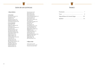 128
1. Época histórica
A. Fase inicial
Pedro Pérez de Tarazona (1221)
Fernando Pérez (1235)
Pedro Pérez (1242)
Juan Pérez de Tarazona (1247)
Martín Pérez de Artasona (1250)
Pedro Martínez de Artasona (1260)
B. Fase de plenitud
Pedro Sánchez (1266)
Rodrigo de Castellazuelo (1269)
Fortún de Ahe (1273)
Pedro Martínez de Artasona (1277)
Juan Gil Tarín (1284)
Martín Pérez de Huesca (1287)
Juan Zapata de Cadrete (1288)
Jimeno Pérez de Salanova (1295)
Sancho Jiménez de Ayerbe (1330)
Esteban Gil Tarín(1334)
Pelegrín de Anzano (1334)
Pelegrín de Oblitas (1338)
García Fernández de Castro (1340)
Lope de Aísa (1348)
Galacián de Tarba (1348)
Juan López de Sesé (1349)
Blasco Fernández de Heredia (1360)
Domingo Cerdán (1362)
Juan Jiménez Cerdán (1389)
Berenguer de Bardají (1423)
Francisco Zarzuela (1432)
Martín Díaz de Aux (1433)
Ferrer de Lanuza I (1439)
Juan de Lanuza I (1479)
Juan de Lanuza II (1498)
Juan de Lanuza III (1507)
Lorenzo Fernández de Heredia (1533)
Ferrer de Lanuza II (1547)
Juan de Lanuza IV(1554)
Juan de Lanuza V, el Mozo(1591)
Juan Campi(1592)
Urbano Jiménez de Aragüés(1593)
Juan de Pueyo (1593)
Juan Ram (1598)
Lucas de Bierge (1599)
Martín Bautista de Lanuza (1601)
Lucas Pérez Manrique (1621)
Agustín Villanueva Díez (1631)
Miguel Jerónimo Castellote (1655)
Miguel Marta (1661)
Carlos Bueno Piedrafita (1670)
Luis Ejea Talayero (1677)
Pedro Valero Díaz (1687)
Segismundo Montero Borruel (1700)
Miguel de Jaca Niño(1705)
Antonio Gabín (1706)
Agustín Estanga (1709)
José Ozcáriz y Ferrer (1710)
2. Época actual
Emilio Gastón Sanz (1987)
Juan B. Monserrat Mesanza (1993)
Fernando García Vicente (1998)
Lista de los justicias Índice
Presentación ................................................................................................ 7
Voces ............................................................................................................... 9
Mapas del Reino y la Corona de Aragón ................................... 107
Apéndices ..................................................................................................... 115
 