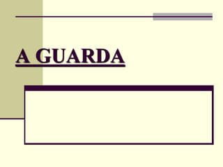 A GUARDA
 