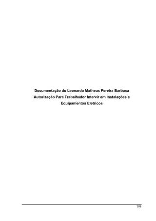 208
Documentação do Leonardo Matheus Pereira Barbosa
Autorização Para Trabalhador Intervir em Instalações e
Equipamentos Eletricos
 