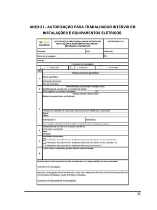25
ANEXO I - AUTORIZAÇÃO PARA TRABALHADOR INTERVIR EM
INSTALAÇÕES E EQUIPAMENTOS ELÉTRICOS.
 