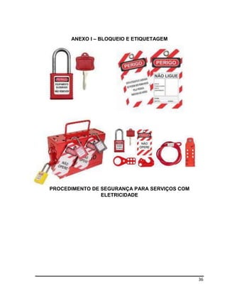 36
ANEXO I – BLOQUEIO E ETIQUETAGEM
PROCEDIMENTO DE SEGURANÇA PARA SERVIÇOS COM
ELETRICIDADE
 