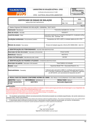 46
Pag. 1 de 1.
1. Dados Originais DO ENSAIO DE ISOLAÇÃO / GENERAL TEST DATA
Fabricante / Manufacturer: Tramontina Garibaldi S.A. Ind. Met.
Data do ensaio / Test date: 10/03/2017
Local do ensaio / Place: Laboratório de Ensaio da Tramontina Garibaldi S.A., localizado na Rua
Tramontina, 600 - Garibaldi - RS
Condições ambientais / Environmental Condition: Temperatura de 18ºC a 28ºC e umidade relativa de 45 a 75%
Método de ensaio / Test method: Ensaio de Isolação segundo a Norma IEC 60900:2004 - item 5.5
2. IDENTIFICAÇÃO DO ITEM ENSAIADO / TESTED ITEM IDENTIFICATION
Descrição do item de ensaio / Description of the test item: Chave Canhão
Referência / Reference: 44317/013
Ordem de Fabricação / Manufacturing order number: 841053
3. IDENTIFICAÇÃO DO PADRÃO UTILIZADO / STANDARD IDENTIFICATAION
Descrição do padrão / Description of the standard: Teste Dielétrico de Isolação
Modelo / Model: Hypotmax Model 7705 - Associated Reserch, Inc.
Rastreabilidade / Traceability: Calibrado pelo Laboratório LABELO, acreditado pela Cgcre/Inmetro,
sob nº CAL0024, Certificado de Calibração nº E1590/2016, Calibrado
em 29/12/2016, com vencimento em Dezembro de 2017.
4. RESULTADO DO ENSAIO CONFORME NORMA IEC 60900 / TEST RESULT IN ACCORDANCE TO IEC 60900 STANDARD
AMOSTRA / SAMPLE REFERÊNCIA / REFERENCE RESULTADO / RESULT
Amostra representativa
do lote
44317/013 Aprovado (Approved)
OBSERVAÇÕES:
a) Esta ferramenta foi submetida a rigorosos testes de isolação e mesmo após longos períodos de armazenagem a sua integridade não
será descaracterizada, ou seja, permanecerá apta para o uso.
A partir da primeira utilização, devem ser realizadas recertificações anuais conforme NR10.
This tool was performed through insulation tests and even after long periods of storage, it is suitable for using.
After the first application, it’s necessary to apply annual recertification.
b) Os resultados apresentados referem-se exclusivamente a ferramenta ensaiada nas condições especificadas, não sendo extensivos a
quaisquer lotes, mesmo que similares.
The results presented on this document are exclusively related to the tested tool, within the specified conditions. They cannot be extended for any lot, even a similar product.
c) A reprodução deste certificado só pode ser total. A reprodução de partes depende da aprovação, por escrito, do laboratório.
The reproduction of this document can only be full. A partial reproduction depends on a written approval of the laboratory.
Eng. José Carlos Rizzolli
Signatário Autorizado/ Authorized Signer
LABORATÓRIO DE ISOLAÇÃO ELÉTRICA - CIPED
Certificado de Reconhecimento nº 11002
CIPED - ELECTRICAL INSULATION LABORATORY
Competence Recognition Certificate number 11002
CERTIFICADO DE ENSAIO DE ISOLAÇÃO
INSULATION TEST CERTIFICATE
Nr.: 29925
Data / Date: 10/03/2017
 