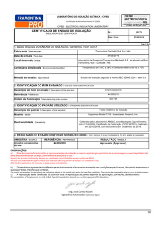 50
CERTIFICADO DE ENSAIO DE ISOLAÇÃO
INSULATION TEST CERTIFICATE
Nr.: 26776
Data / Date: 31/05/2016
Pag. 1 de 1.
1. Dados Originais DO ENSAIO DE ISOLAÇÃO / GENERAL TEST DATA
Fabricante / Manufacturer: Tramontina Garibaldi S.A. Ind. Met.
Data do ensaio / Test date: 31/05/2016
Local do ensaio / Place: Laboratório de Ensaio da Tramontina Garibaldi S.A., localizado na Rua
Tramontina, 600 - Garibaldi - RS
Condições ambientais / Environmental Condition: Temperatura de 18ºC a 28ºC e umidade relativa de 45 a 75%
Método de ensaio / Test method: Ensaio de Isolação segundo a Norma IEC 60900:2004 - item 5.5
2. IDENTIFICAÇÃO DO ITEM ENSAIADO / TESTED ITEM IDENTIFICATION
Descrição do item de ensaio / Description of the test item: Chave Ajustável
Referência / Reference: 44310/010
Ordem de Fabricação / Manufacturing order number: 804791
3. IDENTIFICAÇÃO DO PADRÃO UTILIZADO / STANDARD IDENTIFICATAION
Descrição do padrão / Description of the standard: Teste Dielétrico de Isolação
Modelo / Model: Hypotmax Model 7705 - Associated Reserch, Inc.
Rastreabilidade / Traceability: Calibrado pelo Laboratório LABELO, acreditado pela Cgcre/Inmetro,
sob nº CAL0024, Certificado de Calibração nº E1736/2015, Calibrado
em 22/12/2015, com vencimento em Dezembro de 2016.
4. RESULTADO DO ENSAIO CONFORME NORMA IEC 60900 / TEST RESULT IN ACCORDANCE TO IEC 60900 STANDARD
AMOSTRA / SAMPLE REFERÊNCIA / REFERENCE RESULTADO / RESULT
Amostra representativa
do lote
44310/010 Aprovado (Approved)
OBSERVAÇÕES:
a) Esta ferramenta foi submetida a rigorosos testes de isolação e mesmo após longos períodos de armazenagem a sua integridade não
será descaracterizada, ou seja, permanecerá apta para o uso.
A partir da primeira utilização, devem ser realizadas recertificações anuais conforme NR10.
This tool was performed through insulation tests and even after long periods of storage, it is suitable for using.
After the first application, it’s necessary to apply annual recertification.
b) Os resultados apresentados referem-se exclusivamente a ferramenta ensaiada nas condições especificadas, não sendo extensivos a
quaisquer lotes, mesmo que similares.
The results presented on this document are exclusively related to the tested tool, within the specified conditions. They cannot be extended for any lot, even a similar product.
c) A reprodução deste certificado só pode ser total. A reprodução de partes depende da aprovação, por escrito, do laboratório.
The reproduction of this document can only be full. A partial reproduction depends on a written approval of the laboratory.
Eng. José Carlos Rizzolli
Signatário Autorizado/ Authorized Signer
LABORATÓRIO DE ISOLAÇÃO ELÉTRICA - CIPED
Certificado de Reconhecimento nº 11002
CIPED - ELECTRICAL INSULATION LABORATORY
Competence Recognition Certificate number 11002
 