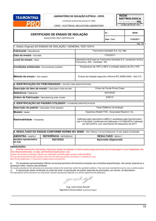 55
Pag. 1 de 1.
1. Dados Originais DO ENSAIO DE ISOLAÇÃO / GENERAL TEST DATA
Fabricante / Manufacturer: Tramontina Garibaldi S.A. Ind. Met.
Data do ensaio / Test date: 17/03/2017
Local do ensaio / Place: Laboratório de Ensaio da Tramontina Garibaldi S.A., localizado na Rua
Tramontina, 600 - Garibaldi - RS
Condições ambientais / Environmental Condition: Temperatura de 18ºC a 28ºC e umidade relativa de 45 a 75%
Método de ensaio / Test method: Ensaio de Isolação segundo a Norma IEC 60900:2004 - item 5.5
2. IDENTIFICAÇÃO DO ITEM ENSAIADO / TESTED ITEM IDENTIFICATION
Descrição do item de ensaio / Description of the test item: Chave de Fenda Ponta Chata
Referência / Reference: 44315/032
Ordem de Fabricação / Manufacturing order number: 839315
3. IDENTIFICAÇÃO DO PADRÃO UTILIZADO / STANDARD IDENTIFICATAION
Descrição do padrão / Description of the standard: Teste Dielétrico de Isolação
Modelo / Model: Hypotmax Model 7705 - Associated Reserch, Inc.
Rastreabilidade / Traceability: Calibrado pelo Laboratório LABELO, acreditado pela Cgcre/Inmetro,
sob nº CAL0024, Certificado de Calibração nº E1590/2016, Calibrado
em 29/12/2016, com vencimento em Dezembro de 2017.
4. RESULTADO DO ENSAIO CONFORME NORMA IEC 60900 / TEST RESULT IN ACCORDANCE TO IEC 60900 STANDARD
AMOSTRA / SAMPLE REFERÊNCIA / REFERENCE RESULTADO / RESULT
Amostra representativa
do lote
44315/032 Aprovado (Approved)
OBSERVAÇÕES:
a) Esta ferramenta foi submetida a rigorosos testes de isolação e mesmo após longos períodos de armazenagem a sua integridade não
será descaracterizada, ou seja, permanecerá apta para o uso.
A partir da primeira utilização, devem ser realizadas recertificações anuais conforme NR10.
This tool was performed through insulation tests and even after long periods of storage, it is suitable for using.
After the first application, it’s necessary to apply annual recertification.
b) Os resultados apresentados referem-se exclusivamente a ferramenta ensaiada nas condições especificadas, não sendo extensivos a
quaisquer lotes, mesmo que similares.
The results presented on this document are exclusively related to the tested tool, within the specified conditions. They cannot be extended for any lot, even a similar product.
c) A reprodução deste certificado só pode ser total. A reprodução de partes depende da aprovação, por escrito, do laboratório.
The reproduction of this document can only be full. A partial reproduction depends on a written approval of the laboratory.
Eng. José Carlos Rizzolli
Signatário Autorizado/ Authorized Signer
LABORATÓRIO DE ISOLAÇÃO ELÉTRICA - CIPED
Certificado de Reconhecimento nº 11002
CIPED - ELECTRICAL INSULATION LABORATORY
Competence Recognition Certificate number 11002
CERTIFICADO DE ENSAIO DE ISOLAÇÃO
INSULATION TEST CERTIFICATE
Nr.: 30046
Data / Date: 17/03/2017
 