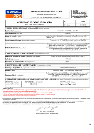 58
Pag. 1 de 1.
1. DADOS GERAIS DO ENSAIO DE ISOLAÇÃO / GENERAL TEST DATA
Fabricante / Manufacturer: Tramontina Garibaldi S.A. Ind. Met.
Data do ensaio / Test date: 01/08/2017
Local do ensaio / Place: Laboratório de Ensaio da Tramontina Garibaldi S.A., localizado na Rua Tramontina, 600 -
Garibaldi - RS
Condições ambientais / Environmental Condition: Temperatura de 18ºC a 28ºC e umidade relativa de 45 a 75%
Método de ensaio / Test method:
Antes do ensaio a amostra é acondicionada conforme descrito na ABNT
NBR 9699:2015 nos itens 5.5.2.2 ou 5.5.2.3. Após o período de
acondicionamento, a amostra é submetida a uma tensão de 10 kV r.m.s (60
Hz) durante 3 minutos, conforme item 5.5.3 – Ensaio Dielétrico de
Ferramentas Manuais Isoladas, da referidanorma.
2. IDENTIFICAÇÃO DO ITEM ENSAIADO / TESTED ITEM IDENTIFICATION
Descrição do item de ensaio / Description of the test item: Chave de Fenda Isolada Ponta Chata 3x75 mm (1/8x3")
Referência / Reference: 44115/010
Protocolo de recebimento / Receiving protocol: 000017
3. IDENTIFICAÇÃO DO PADRÃO UTILIZADO / STANDARD IDENTIFICATAION
Descrição do padrão / Description of the standard: Teste Dielétrico de Isolação
Modelo / Model: Hypotmax Model 7705 - Associated Reserch, Inc.
Rastreabilidade / Traceability:
Calibrado pelo Laboratório LABELO, acreditado pela Cgcre/Inmetro, sob nº
CAL0024, Certificado de Calibração nº E1590/2016, Calibrado em
29/12/2016, com vencimento em Dezembro de2017.
4. RESULTADO DO ENSAIO CONFORME NORMA ABNT NBR 9699:2015 / TEST RESULT IN ACCORDANCE TO ABNT NBR 9699:2015 STANDARD
AMOSTRA / SAMPLE REFERÊNCIA / REFERENCE RESULTADO / RESULT
Amostra representativa do lote 44115/010 Aprovado (Approved)
OBSERVAÇÕES:
a) Esta ferramenta foi submetida a rigorosos testes de isolação e mesmo após longos períodos de armazenagem a sua integridade não será
descaracterizada, ou seja, permanecerá apta para o uso.
A partir da primeira utilização, devem ser realizadas recertificações anuais conforme NR10.
This tool was performed through insulation tests and even after long periods of storage, it is suitable for using.
After the first application, it’s necessary to apply annual recertification.
b) Os resultados apresentados referem-se exclusivamente a ferramenta ensaiada nas condições especificadas, não sendo extensivos a quaisquer lotes,
mesmo que similares.
The results presented on this document are exclusively related to the tested tool, within the specified conditions. They cannot be extended for any lot, even a similar product.
c) A reprodução deste certificado só pode ser total. A reprodução de partes depende da aprovação, por escrito, do laboratório.
The reproduction of this document can only be full. A partial reproduction depends on a written approval of the laboratory.
Eng. José Carlos Rizzolli
Signatário Autorizado/ Authorized Signer
CERTIFICADO DE ENSAIO DE ISOLAÇÃO
INSULATION TEST CERTIFICATE
Nr.: 31880
Data / Date: 01/08/2017
LABORATÓRIO DE ISOLAÇÃO ELÉTRICA - CIPED
Certificado de Reconhecimento nº 11002
CIPED - ELECTRICAL INSULATION LABORATORY
Competence Recognition Certificate number 11002
 