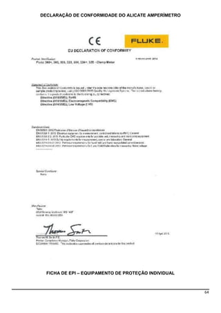 64
DECLARAÇÃO DE CONFORMIDADE DO ALICATE AMPERÍMETRO
FICHA DE EPI – EQUIPAMENTO DE PROTEÇÃO INDIVIDUAL
 