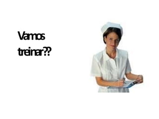 Vamos
treinar??
 
