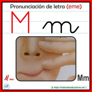 Pronunciación de letra (eme)
Mm
M m
https://materialeseducativos.net
 