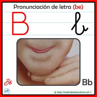 Pronunciación de letra (be)
Bb
B b
https://materialeseducativos.net
 
