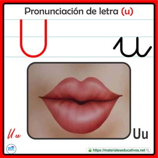 Pronunciación de letra (u)
Uu
U u
https://materialeseducativos.net
 