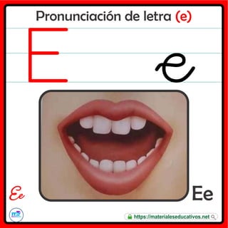 Pronunciación de letra (e)
Ee
E e
https://materialeseducativos.net
 