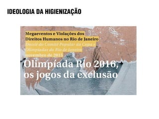 IDEOLOGIA DA HIGIENIZAÇÃO
 